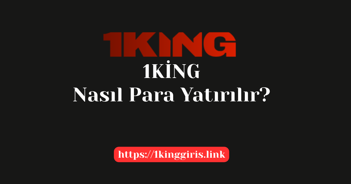1King Nasıl Para Yatırılır?