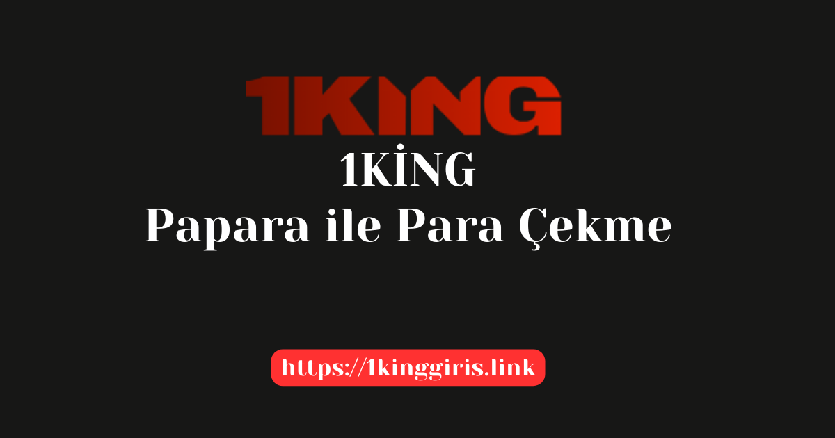 1King Papara Ile Para Çekme?
